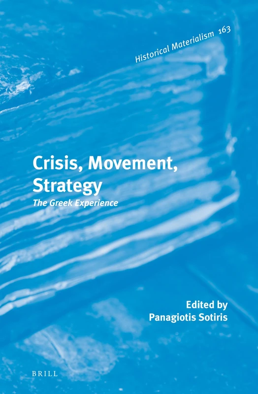 Crisis, Movement, Strategy: The Greek Experience: 163 (Historical Materialism Book Series, 163) - Image 1