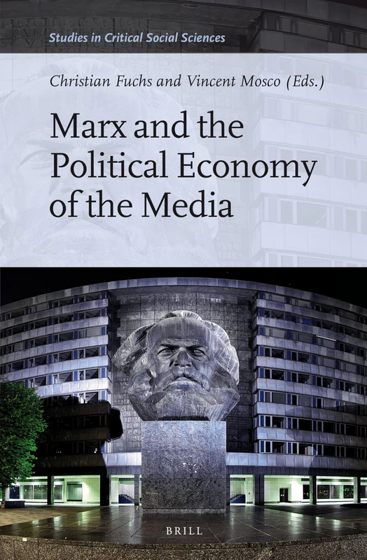 Marx and the Political Economy of the Media: 79 (Studies in Critical Social Sciences, 79)