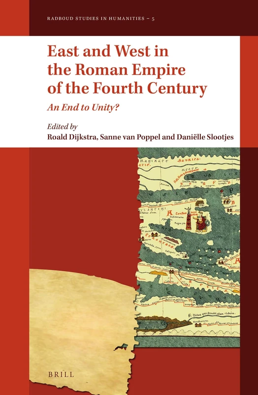 East and West in the Roman Empire of the Fourth Century: An End to Unity?: 5 (Radboud Studies in Humanities, 5)
