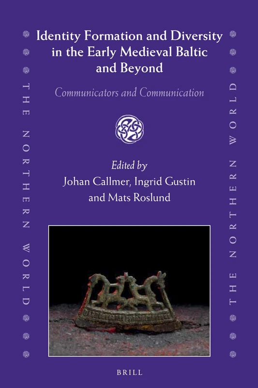 Identity Formation and Diversity in the Early Medieval Baltic and Beyond: Communicators and Communication: 75 (The Northern World, 75)
