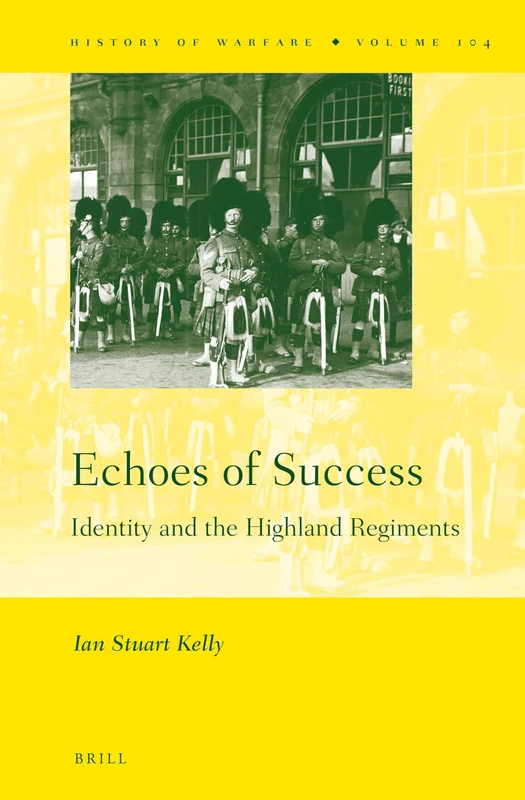 Echoes of Success: Identity and the Highland Regiments: 104 (History of Warfare, 104) - Image 1