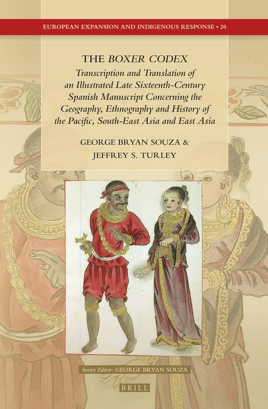 The Boxer Codex: Transcription and Translation of an Illustrated Late Sixteenth-Century Spanish Manuscript Concerning the Geography, History and ... Expansion and Indigenous Response, 20)