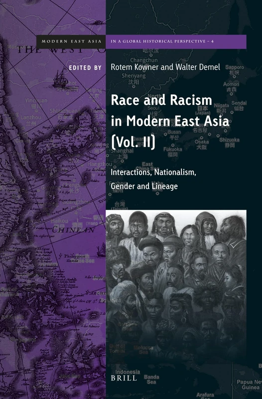 Race and Racism in Modern East Asia: Interactions, Nationalism, Gender and Lineage: 4 (Brill's Series on Modern East Asia in a Global Historical Perspective, 4)