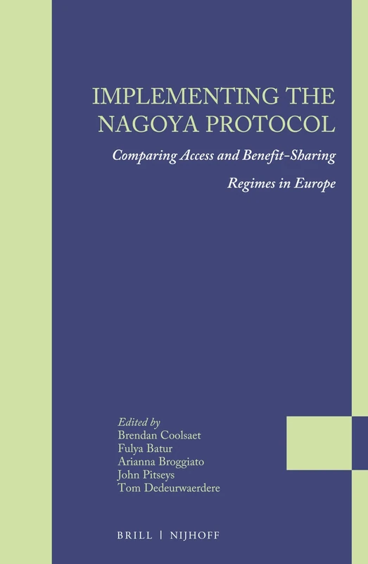 Implementing the Nagoya Protocol: Comparing Access and Benefit-sharing Regimes in Europe: 3 (Legal Studies on Access and Benefit-sharing, 3)