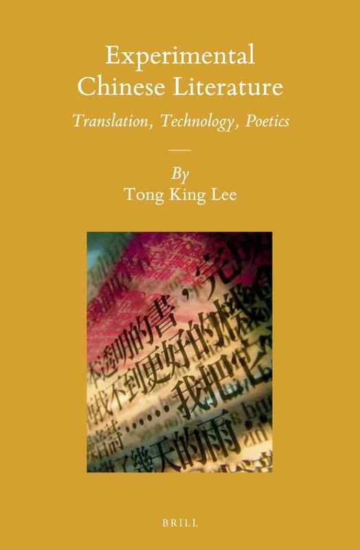 Experimental Chinese Literature: Translation, Technology, Poetics: 121 (Sinica Leidensia, 121)