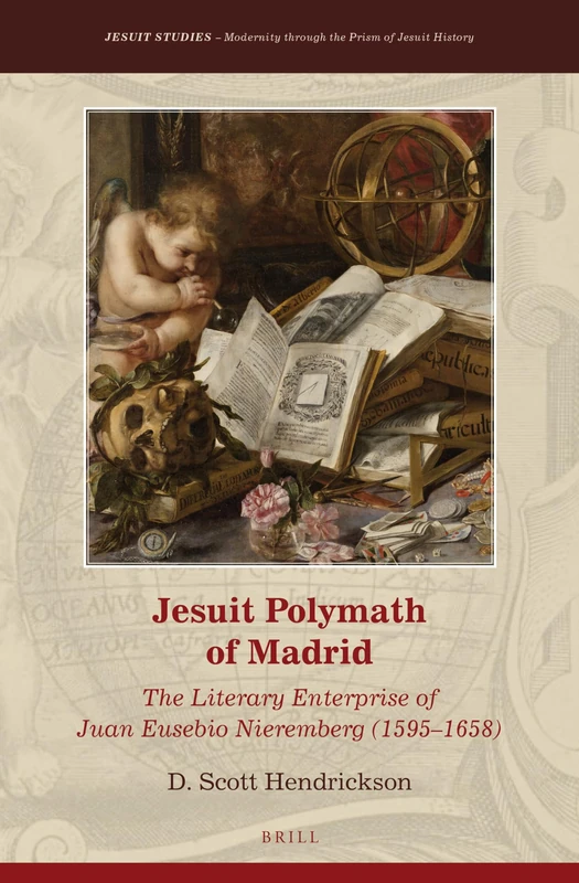 Jesuit Polymath of Madrid: The Literary Enterprise of Juan Eusebio Nieremberg (1595–1658): 4 (Jesuit Studies, 4)