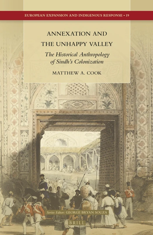 Annexation and the Unhappy Valley: The Historical Anthropology of Sindh’s Colonization: 19 (European Expansion and Indigenous Response, 19) - Image 1