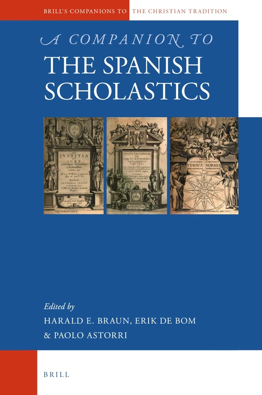 A Companion to the Spanish Scholastics: 102 (Brill's Companions to the Christian Tradition, 102)