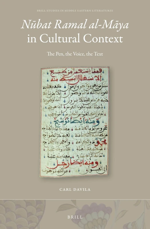 Nūbat Ramal al-Māya in Cultural Context: The Pen, the Voice, the Text: 35 (Brill Studies in Middle Eastern Literatures, 35)