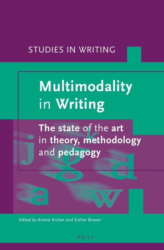 Multimodality in Writing: The state of the art in theory, methodology and pedagogy: 30 (Studies in Writing, 30)