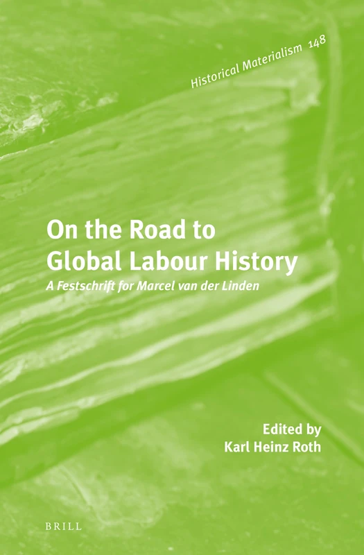 Brill - On the Road to Global Labour History: Festschrift 148