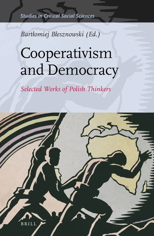 Cooperativism and Democracy: Selected Works of Polish Thinkers: 111 (Studies in Critical Social Sciences, 111)