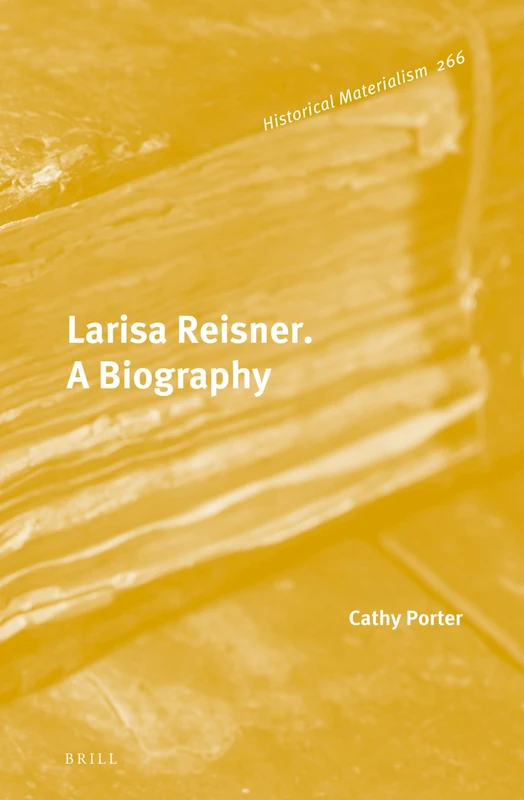 Larisa Reisner. A Biography: 266 (Historical Materialism Book Series, 266)