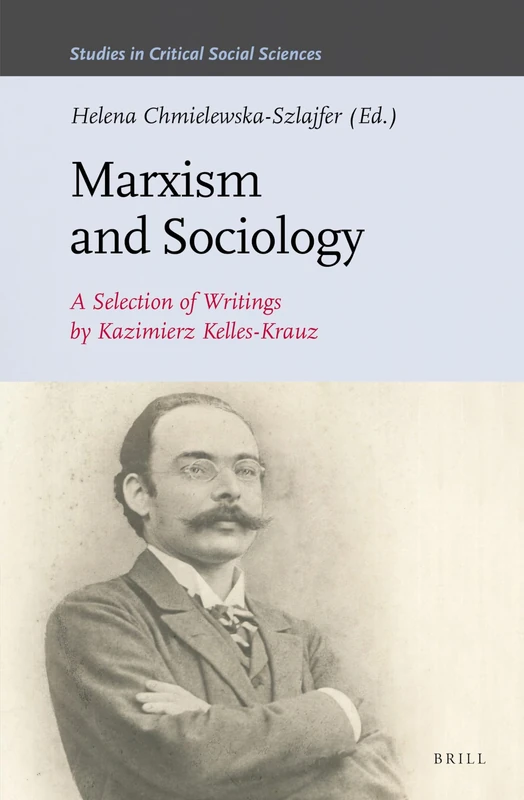 Marxism and Sociology. A Selection of Writings by Kazimierz Kelles-Krauz: 119 (Studies in Critical Social Sciences, 119)