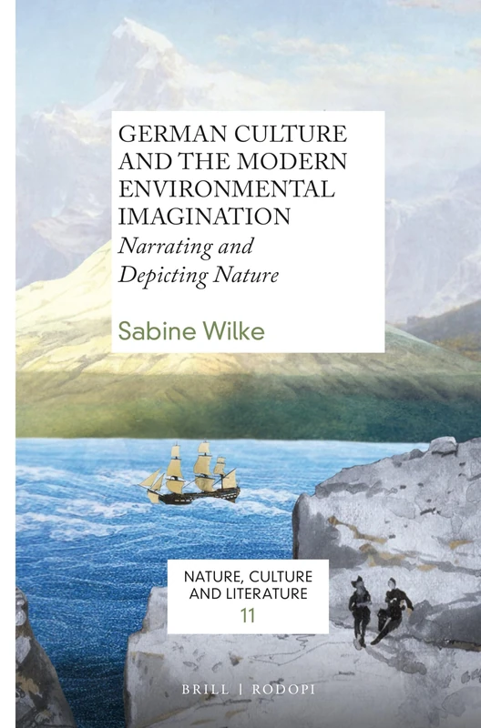 German Culture and the Modern Environmental Imagination: Narrating and Depicting Nature: 11 (Nature, Culture and Literature, 11)