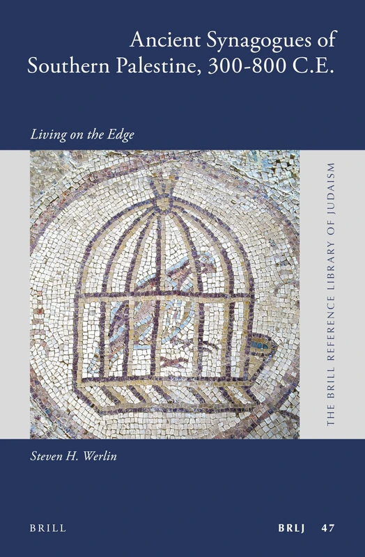 Ancient Synagogues of Southern Palestine, 300-800 C.E.: Living on the Edge: 47 (The Brill Reference Library of Judaism, 47)