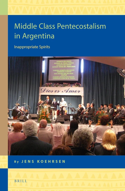 Middle Class Pentecostalism in Argentina: Inappropriate Spirits: 15 (Religion in the Americas, 15) - Image 1