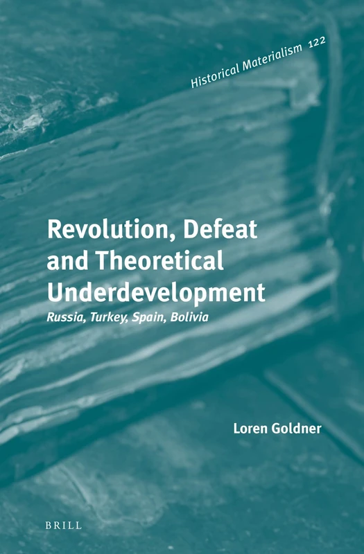 Revolution, Defeat and Theoretical Underdevelopment: Russia, Turkey, Spain, Bolivia: 122 (Historical Materialism Book Series, 122)