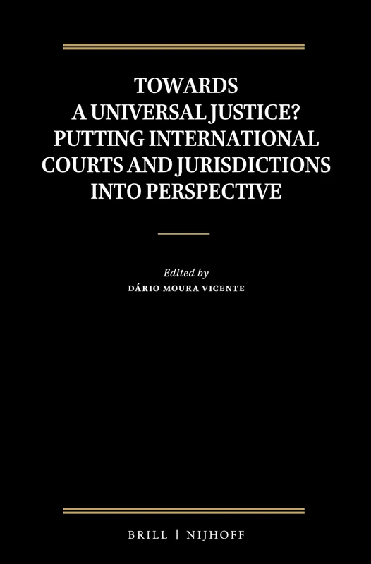 Towards a Universal Justice? Putting International Courts and Jurisdictions into Perspective