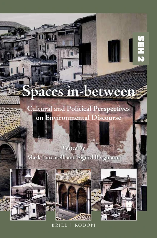 Spaces in-between: Cultural and Political Perspectives on Environmental Discourse: 2 (Studies in Environmental Humanities, 2)