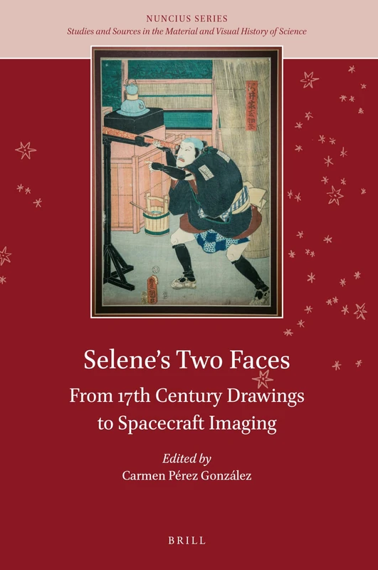 Selenes Two Faces: From 17th Century Drawings to Spacecraft Imaging: 3 (Nuncius Series, 3) - Image 1