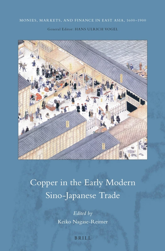 Copper in the Early Modern Sino-Japanese Trade: 7 (Monies, Markets, and Finance in East Asia, 1600-1900, 7)