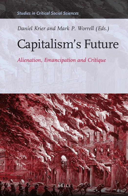 Capitalism's Future: Alienation, Emancipation and Critique: 85 (Studies in Critical Social Sciences, 85)