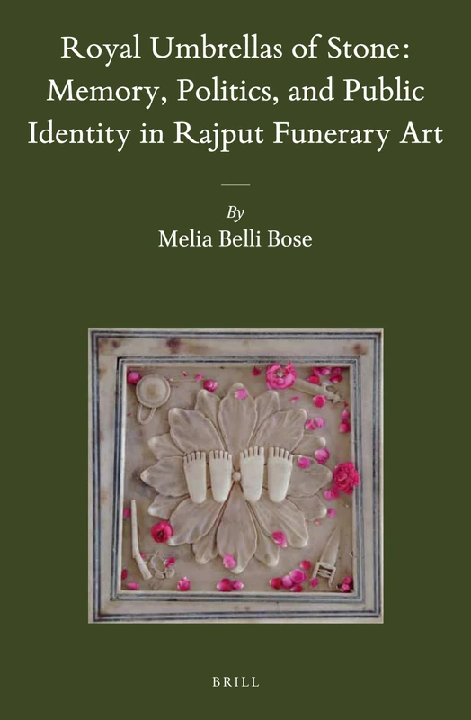Royal Umbrellas of Stone: Memory, Politics, and Public Identity in Rajput Funerary Art: 48 (Brill's Indological Library, 48) - Image 1
