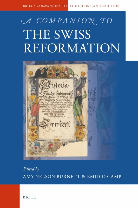 A Companion to the Swiss Reformation: 72 (Brill's Companions to the Christian Tradition, 72)