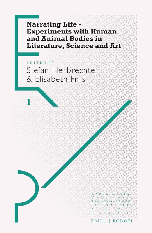 Narrating Life – Experiments with Human and Animal Bodies in Literature, Science and Art: 1 (Experimental Practices, 1) - Image 1