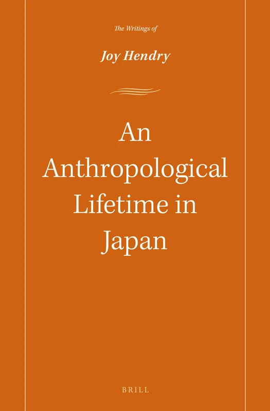 An Anthropological Lifetime in Japan: The Writings of Joy Hendry: 8