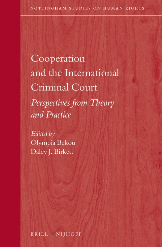 Cooperation and the International Criminal Court: Perspectives from Theory and Practice: 4 (Nottingham Studies on Human Rights, 4)