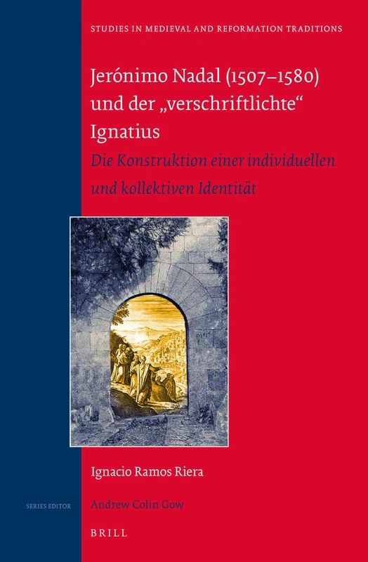 Jerónimo Nadal (1507-1580) und der „verschriftlichte“ Ignatius: Die Konstruktion einer individuellen und kollektiven Identität: 193 (Studies in Medieval and Reformation Traditions, 193) - Image 1