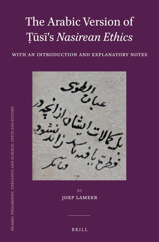 The Arabic Version of Ṭūsī's Nasirean Ethics: With an Introduction and Explanatory Notes (Islamic Philosophy, Theology and Science. Texts and Studies): 96