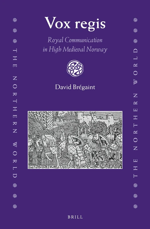 Vox regis: Royal Communication in High Medieval Norway: 74 (The Northern World, 74)
