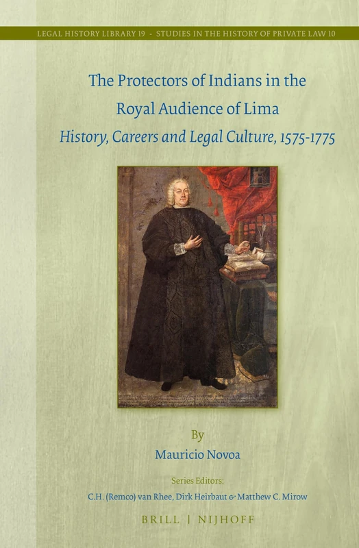 The Protectors of Indians in the Royal Audience of Lima: History, Careers and Legal Culture, 1575-1775: 19/10 (Studies in the History of Private Law, 19/10) - Image 1
