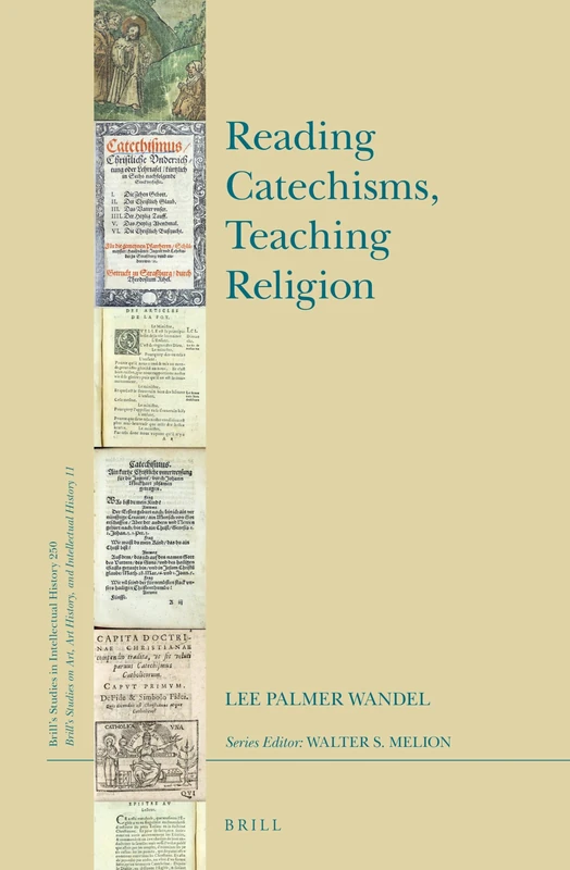 Reading Catechisms, Teaching Religion: 250/11 (Brill's Studies on Art, Art History, and Intellectual History, 250/11)