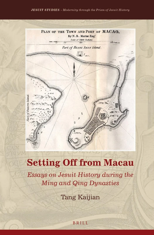 Setting Off from Macau: Essays on Jesuit History during the Ming and Qing Dynasties: 5 (Jesuit Studies, 5)