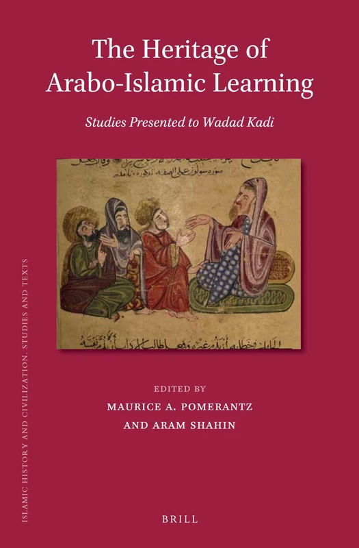 The Heritage of Arabo-Islamic Learning: Studies Presented to Wadad Kadi: 122 (Islamic History and Civilization, 122)