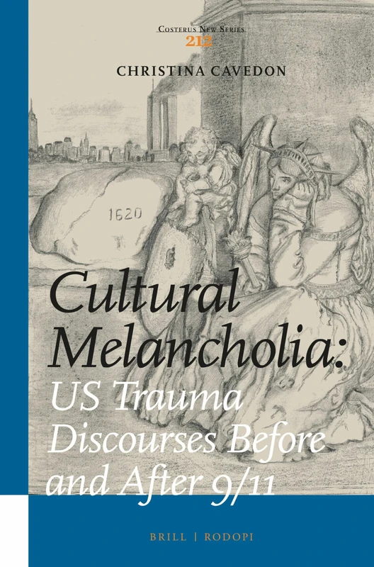 Cultural Melancholia: US Trauma Discourses Before and After 9/11: 212 (Costerus New Series, 212)