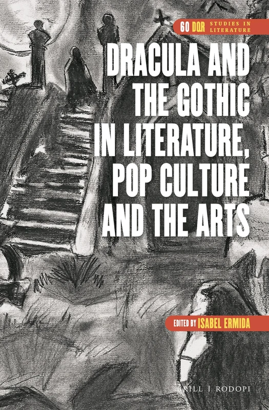 Dracula and the Gothic in Literature, Pop Culture and the Arts: 60 (DQR Studies in Literature, 60)
