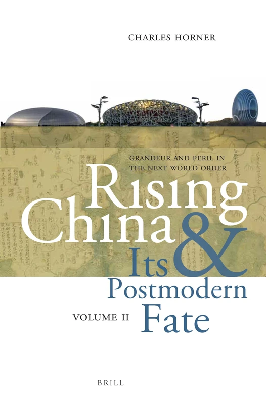 Rising China and Its Postmodern Fate, Volume II: Grandeur and Peril in the Next World Order: 2