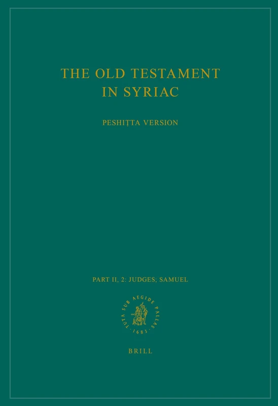 The Old Testament in Syriac according to the Peshiṭta Version, Part II Fasc. 2. Judges; Samuel: Edited on Behalf of the International Organization for ... (Peshitta. The Old Testament in Syriac)
