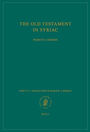 The Old Testament in Syriac according to the Peshiṭta Version, Part IV Fasc. 3. Apocalypse of Baruch; 4 Esdras: Edited on Behalf of the International ... (Peshitta. The Old Testament in Syriac)