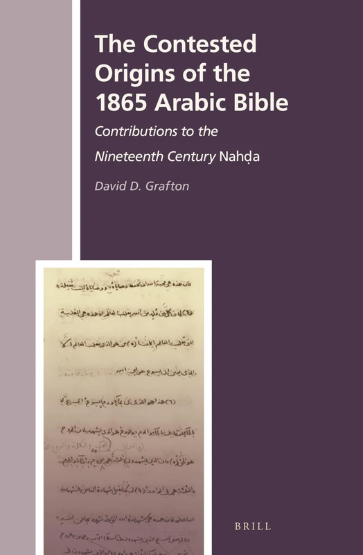 The Contested Origins of the 1865 Arabic Bible: Contributions to the Nineteenth Century Nahḍa: 26 (The History of Christian-Muslim Relations, 26)