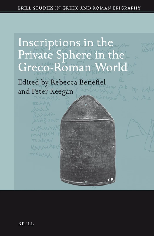 Inscriptions in the Private Sphere in the Greco-Roman World (Brill Studies in Greek and Roman Epigraphy): 7