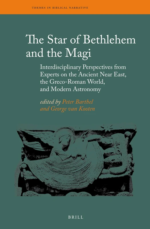 The Star of Bethlehem and the Magi: Interdisciplinary Perspectives from Experts on the Ancient Near East, the Greco-Roman World, and Modern Astronomy: 19 (Themes in Biblical Narrative, 19)