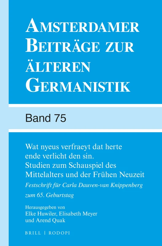 Wat Nyeus Verfraeyt DAT Herte Ende Verlicht Den Sin. Studien Zum Schauspiel Des Mittelalters Und Der Frühen Neuzeit: Festschrift Für Carla Dauven-Van ... Beiträge zur älteren Germanistik, 75)
