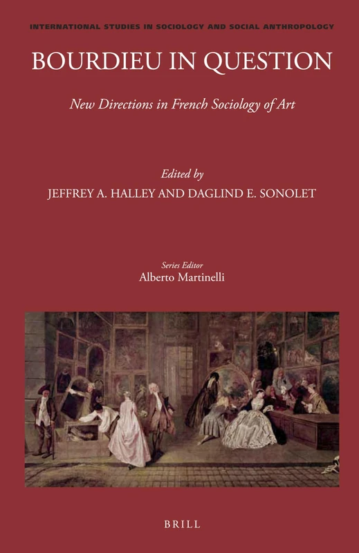 Bourdieu in Question: New Directions in French Sociology of Art: 130 (International Studies in Sociology and Social Anthropology, 130)