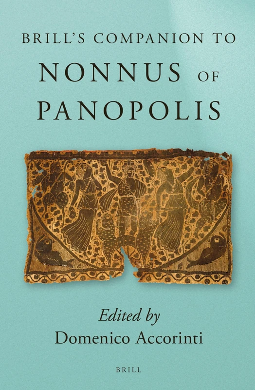Brill’s Companion to Nonnus of Panopolis (Brill's Companions to Classical Studies)